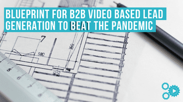 Banner graphic, text says 'Blueprint for B2B video based lead generation to beat the pandemic'