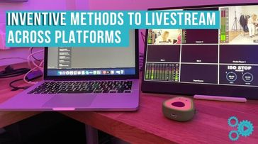 Photo of livestreaming set-up, text says 'Inventive methods to livestream across platforms'