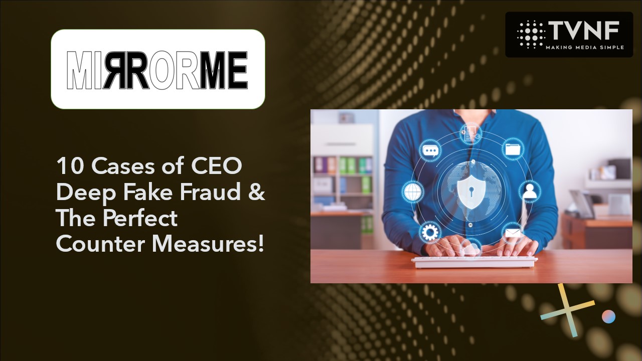 10 Cases of CEO Deep Fake Fraud & The Perfect Counter Measures!