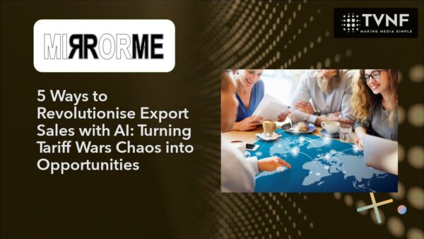 5 Ways to Revolutionise Export Sales with AI: Turning Tariff Wars Chaos into Opportunities 5 Ways to Revolutionise Export Sales with AI: Turning Tariff Wars Chaos into Opportunities