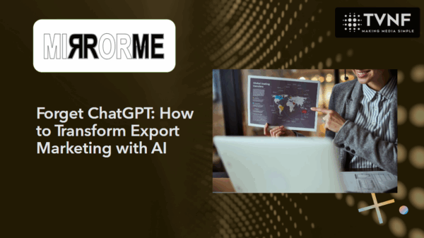 Forget ChatGPT: How to Transform Export Marketing with AI