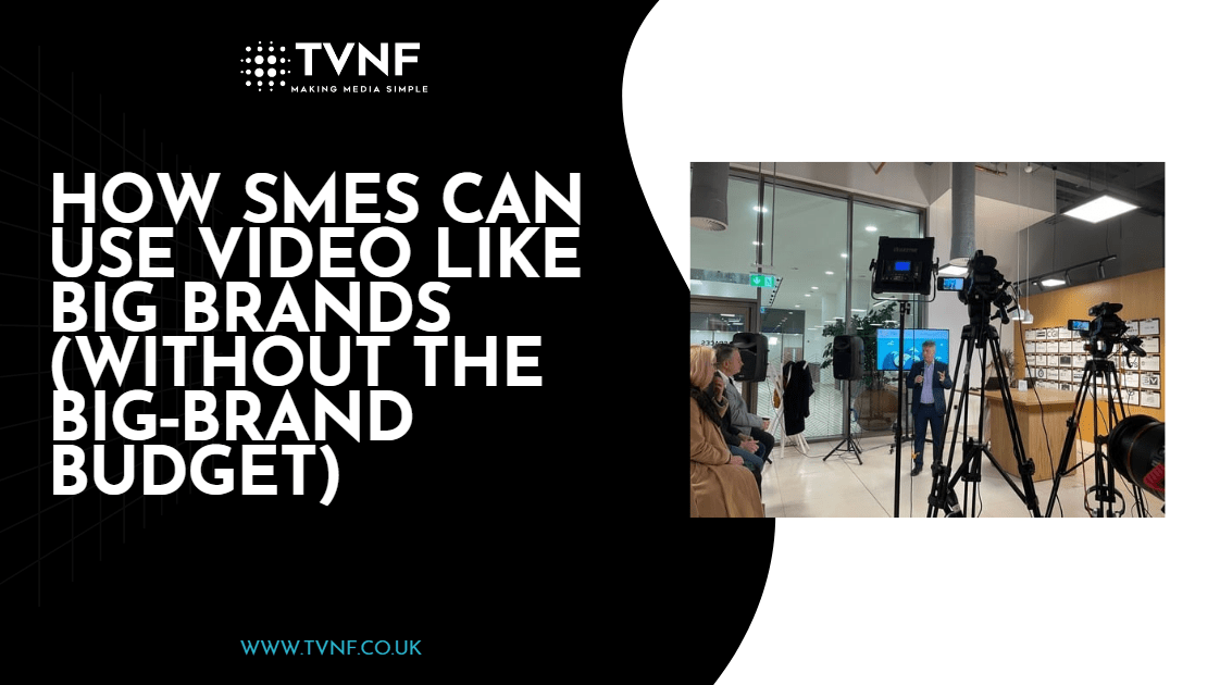 How SMEs Can Use Video Like Big Brands (Without the Big‑Brand Budget)